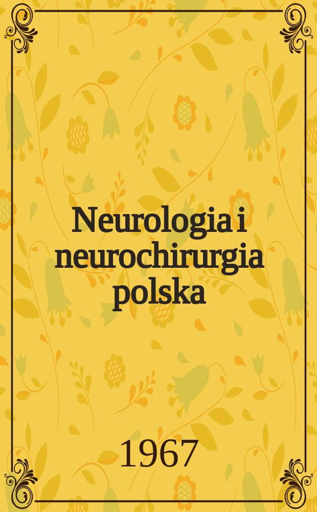 Neurologia i neurochirurgia polska : Organ Polskiego towarzystwa neurologicznego i Polskiego towarzystwa neurochirurgów. Neurologia i neurochirurgia polska