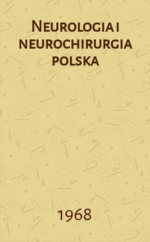 Neurologia i neurochirurgia polska : Organ Polskiego towarzystwa neurologicznego i Polskiego towarzystwa neurochirurgów. T.2(18), №2