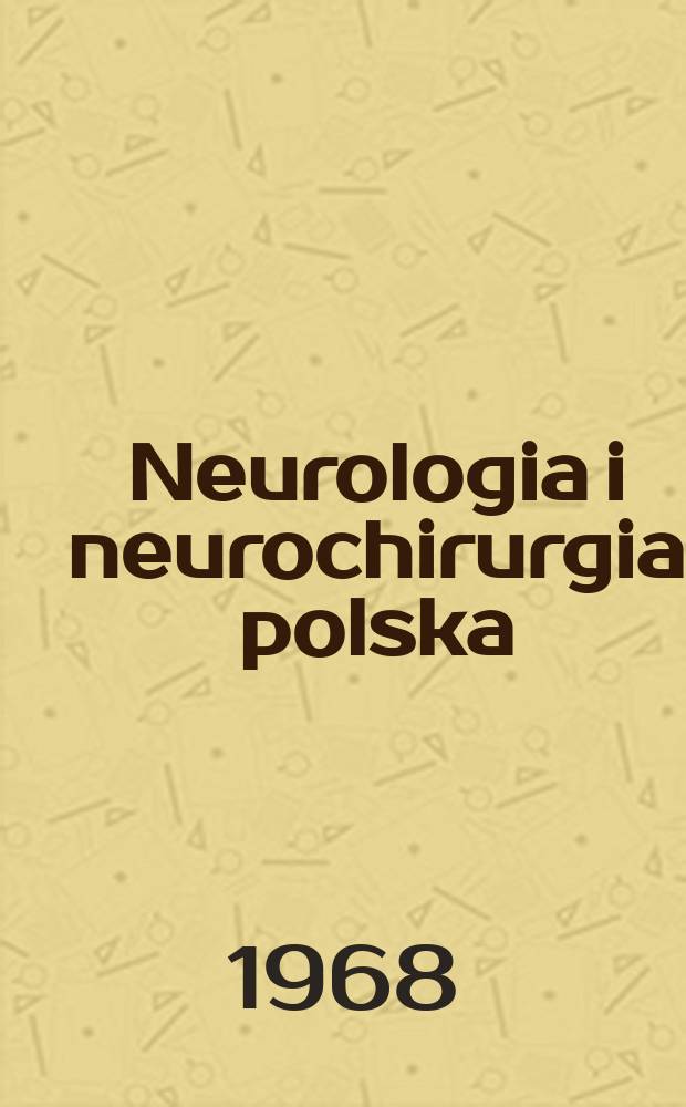 Neurologia i neurochirurgia polska : Organ Polskiego towarzystwa neurologicznego i Polskiego towarzystwa neurochirurgów. T.2(18), №3