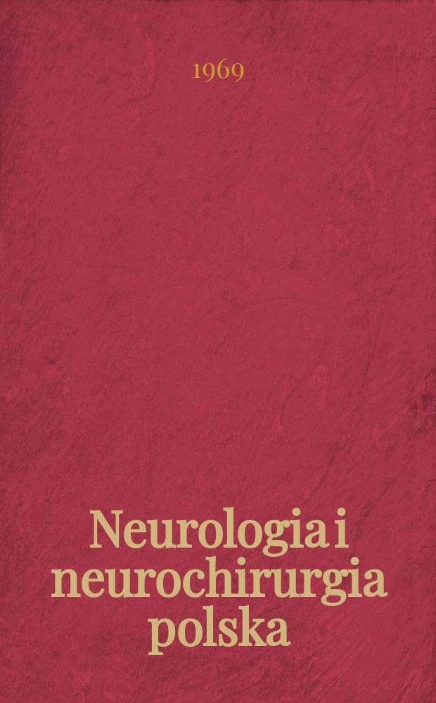 Neurologia i neurochirurgia polska : Organ Polskiego towarzystwa neurologicznego i Polskiego towarzystwa neurochirurgów. T.3(19), №1