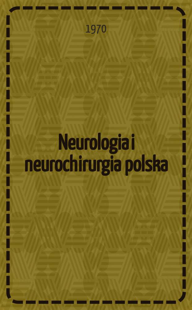 Neurologia i neurochirurgia polska : Organ Polskiego towarzystwa neurologicznego i Polskiego towarzystwa neurochirurgów. T.4(20), №2
