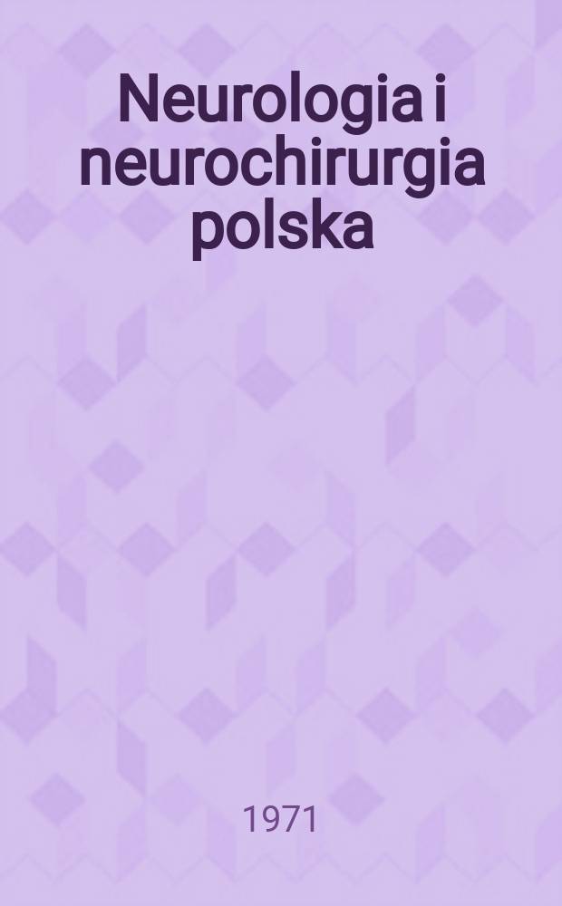 Neurologia i neurochirurgia polska : Organ Polskiego towarzystwa neurologicznego i Polskiego towarzystwa neurochirurgów. T.5(21), №6