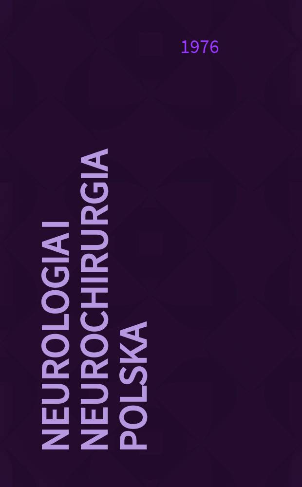 Neurologia i neurochirurgia polska : Organ Polskiego towarzystwa neurologicznego i Polskiego towarzystwa neurochirurg&oacute;w. T.10(26), №2