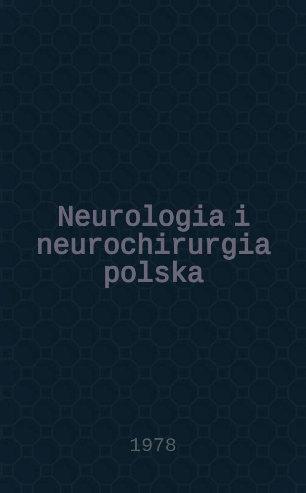 Neurologia i neurochirurgia polska : Organ Polskiego towarzystwa neurologicznego i Polskiego towarzystwa neurochirurgów. T.12(28), №4