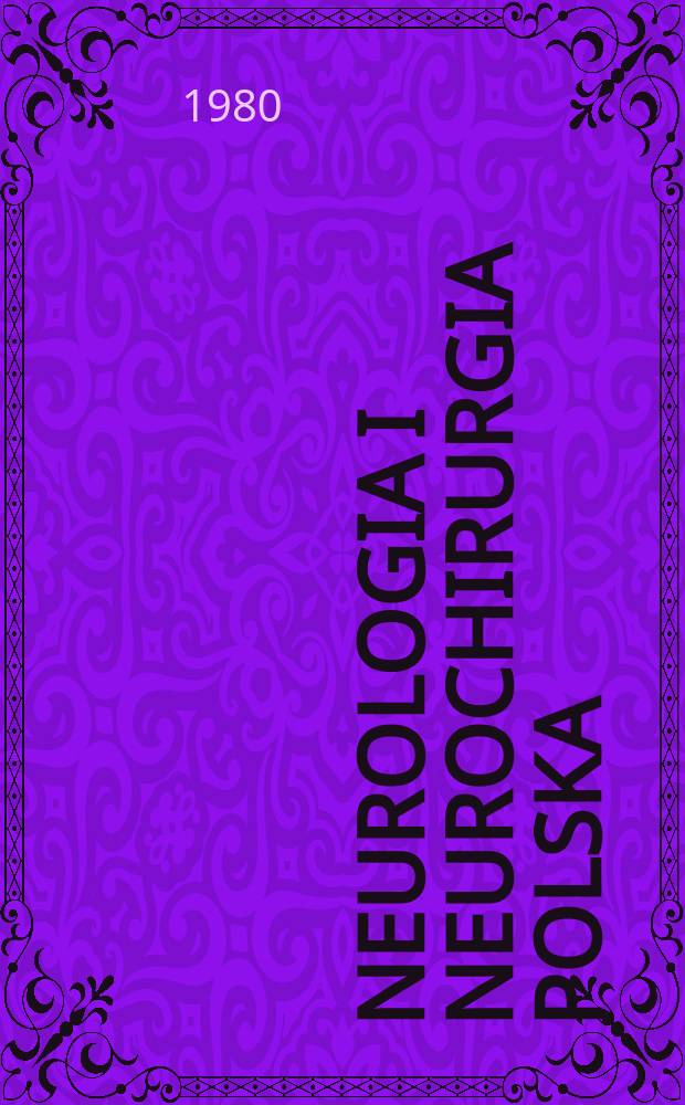 Neurologia i neurochirurgia polska : Organ Polskiego towarzystwa neurologicznego i Polskiego towarzystwa neurochirurgów. T.14(30), №5