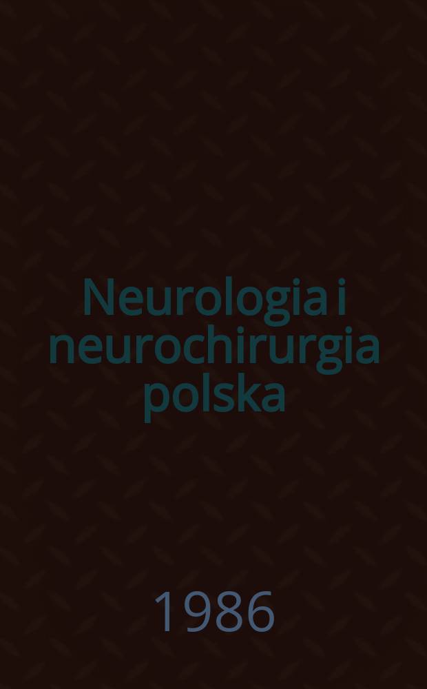 Neurologia i neurochirurgia polska : Organ Polskiego towarzystwa neurologicznego i Polskiego towarzystwa neurochirurgów. T.20(36), №1