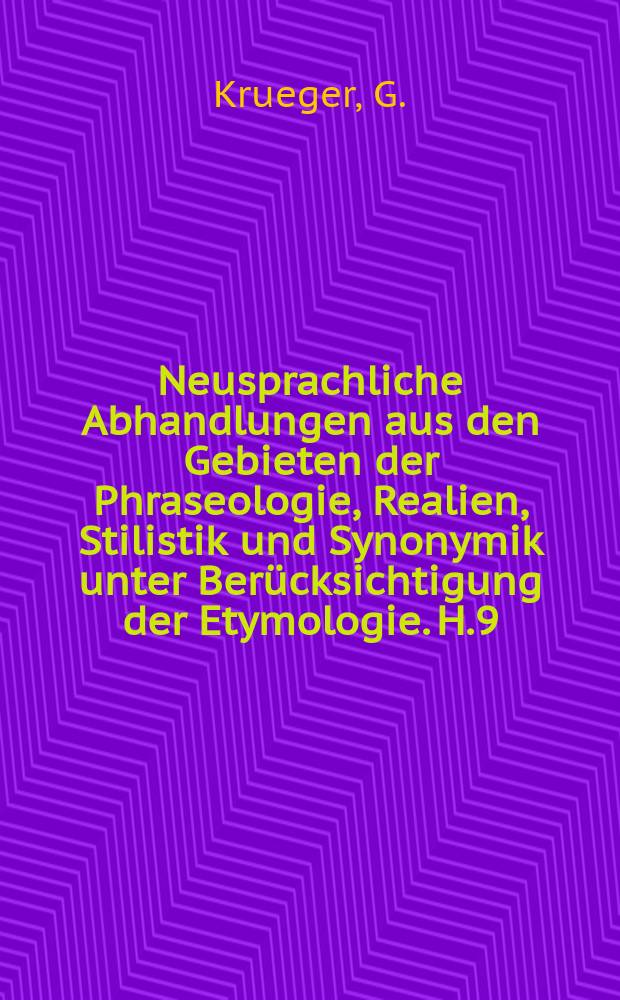 Neusprachliche Abhandlungen aus den Gebieten der Phraseologie, Realien, Stilistik und Synonymik unter Ber&uuml;cksichtigung der Etymologie. H.9 : Die Uebertragung im sprachlichen Leben