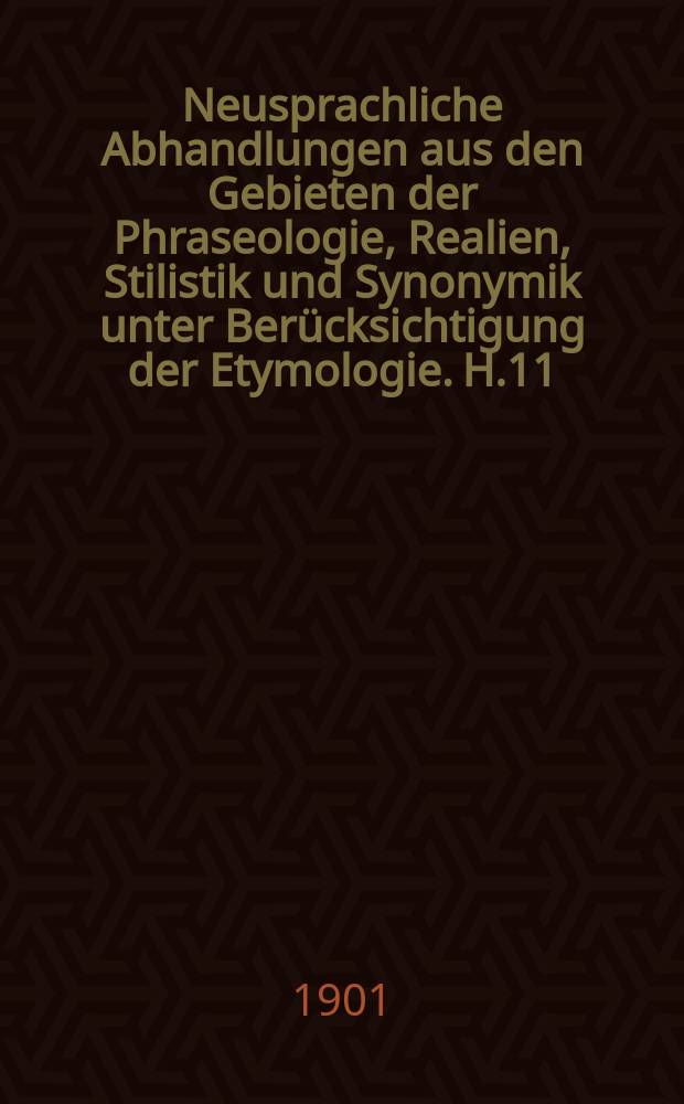 Neusprachliche Abhandlungen aus den Gebieten der Phraseologie, Realien, Stilistik und Synonymik unter Ber&uuml;cksichtigung der Etymologie. H.11 : Einige Kapitel aus der franz&ouml;sischen Stilistik