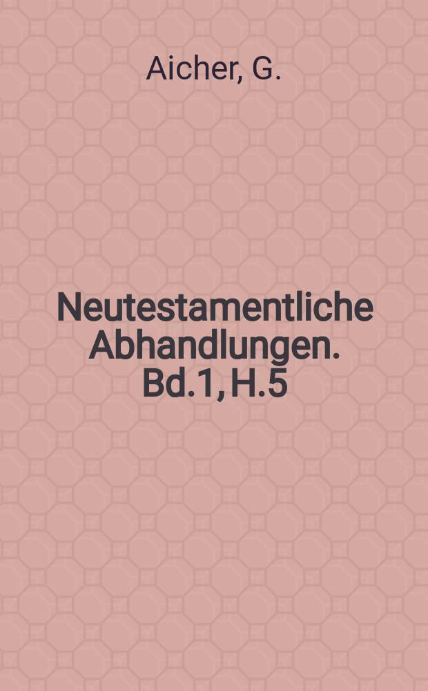 Neutestamentliche Abhandlungen. [Bd.1], H.5 : Kamel und Nadel&ouml;hr
