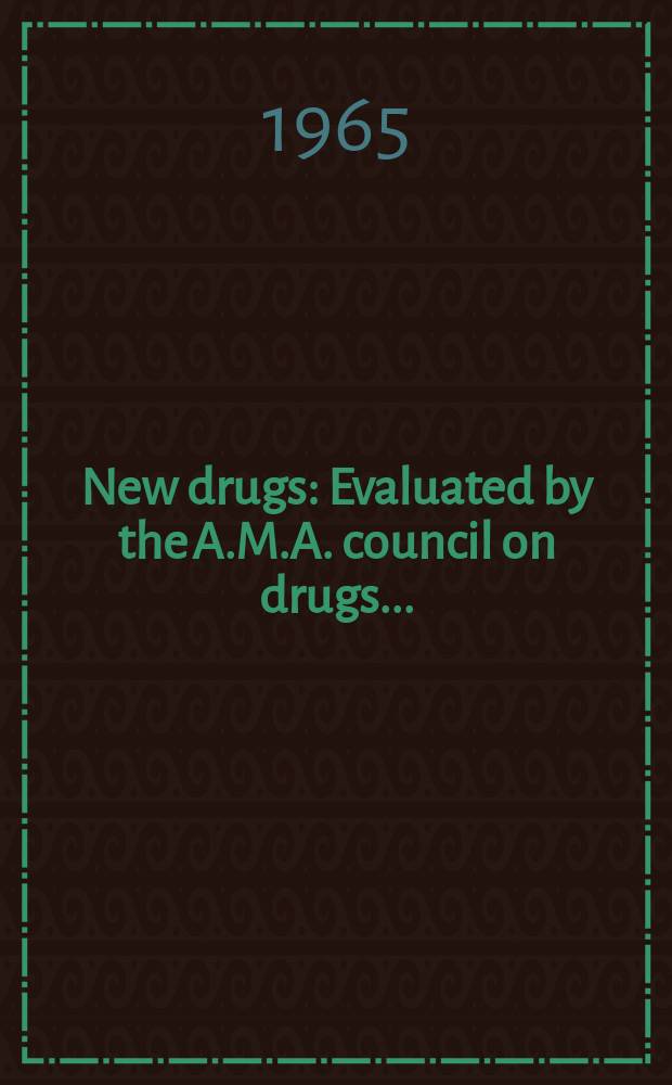 New drugs : Evaluated by the A.M.A. council on drugs ..