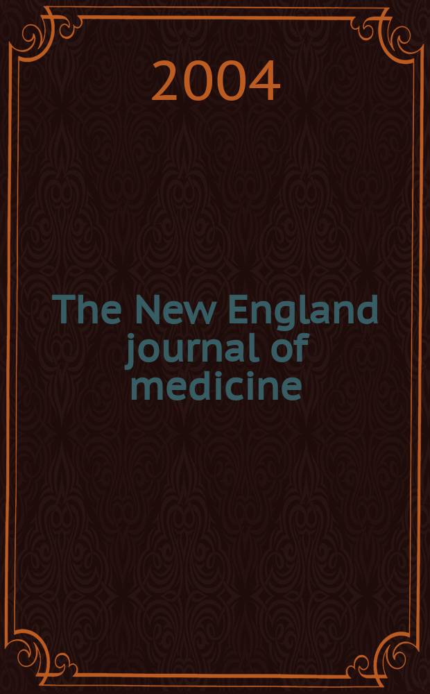 The New England journal of medicine : Formerly the Boston medical a. surgical journal. Vol.350, №6