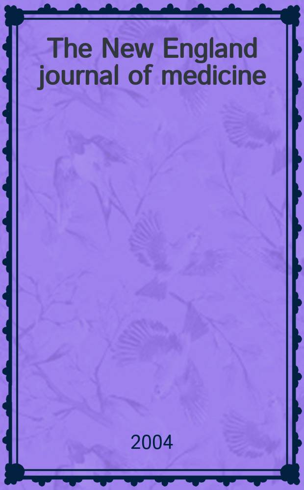 The New England journal of medicine : Formerly the Boston medical a. surgical journal. Vol.350, №10
