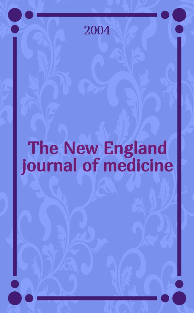 The New England journal of medicine : Formerly the Boston medical a. surgical journal. Vol.350, №20