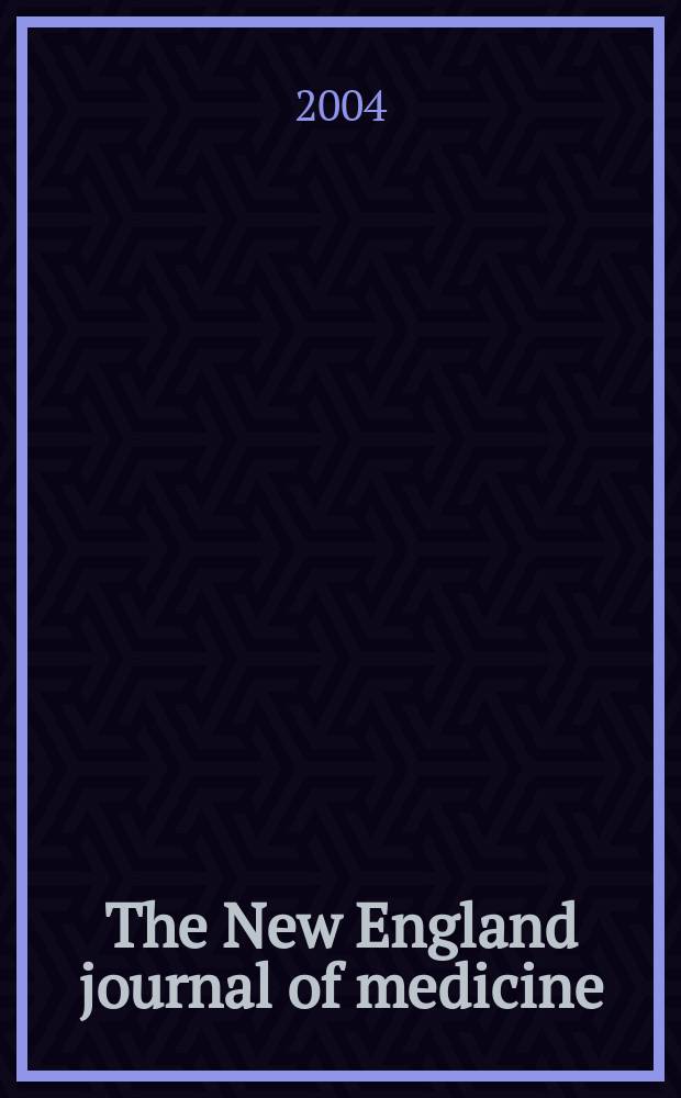 The New England journal of medicine : Formerly the Boston medical a. surgical journal. Vol.350, №26