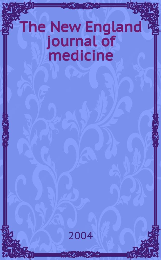 The New England journal of medicine : Formerly the Boston medical a. surgical journal. Vol.351, №4
