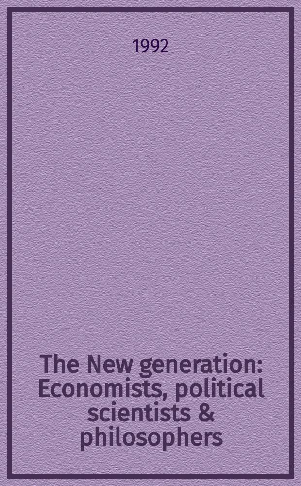 The New generation : Economists, political scientists & philosophers : Theoretical j