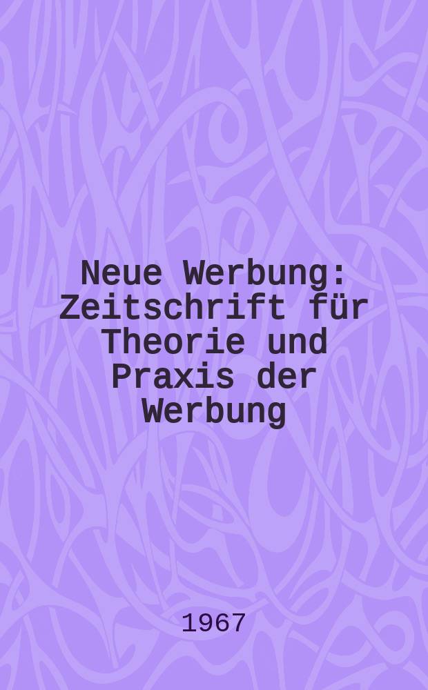 Neue Werbung : Zeitschrift für Theorie und Praxis der Werbung