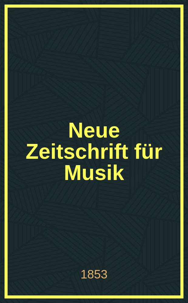 Neue Zeitschrift für Musik : NZ Organ der Robert-Schumann-Gesellschaften. Düsseldorf u. Frankfurt a. M. [Jg.20] 1853, Bd.39, №12