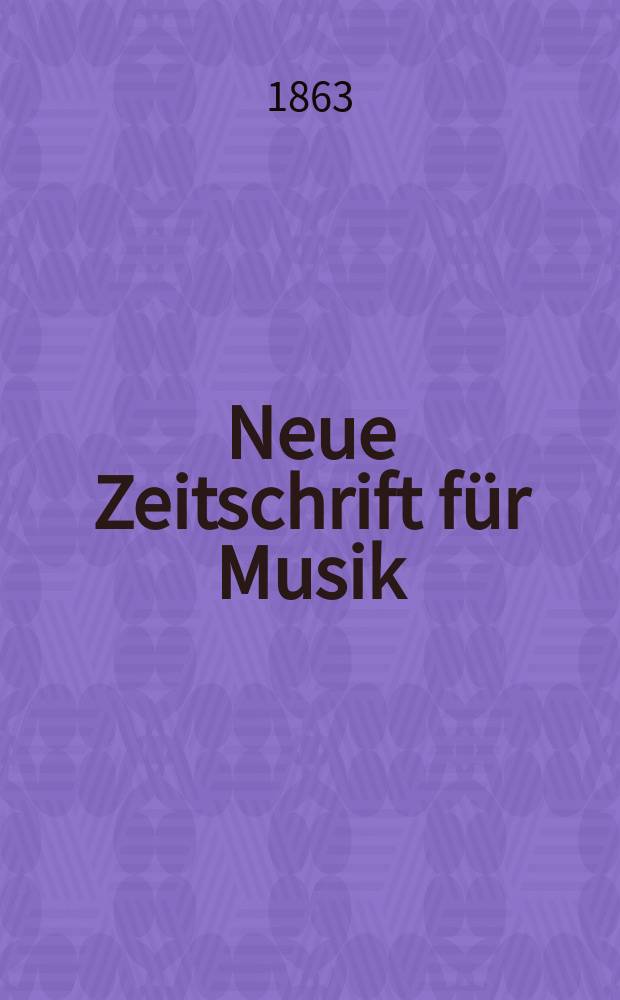 Neue Zeitschrift f&uuml;r Musik : NZ Organ der Robert-Schumann-Gesellschaften. D&uuml;sseldorf u. Frankfurt a. M. [Jg.30] 1863, Bd.59, №22