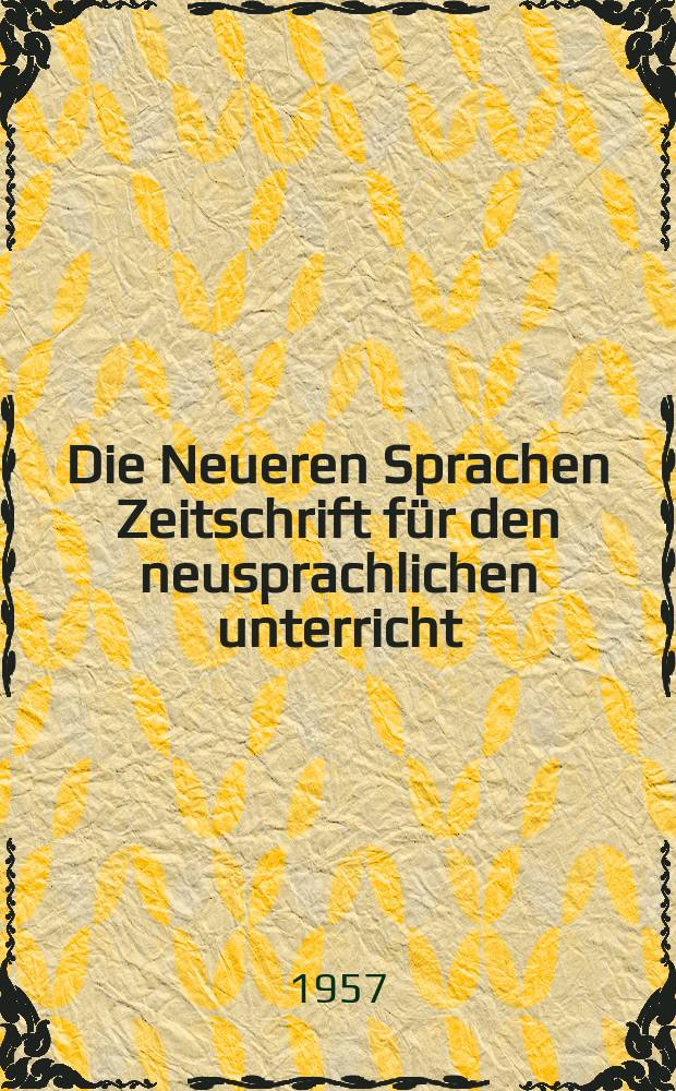 Die Neueren Sprachen Zeitschrift für den neusprachlichen unterricht : Die Zeitschrift bilden die Fortsetzung der Phonetischen Studien. Bd.6, H.7