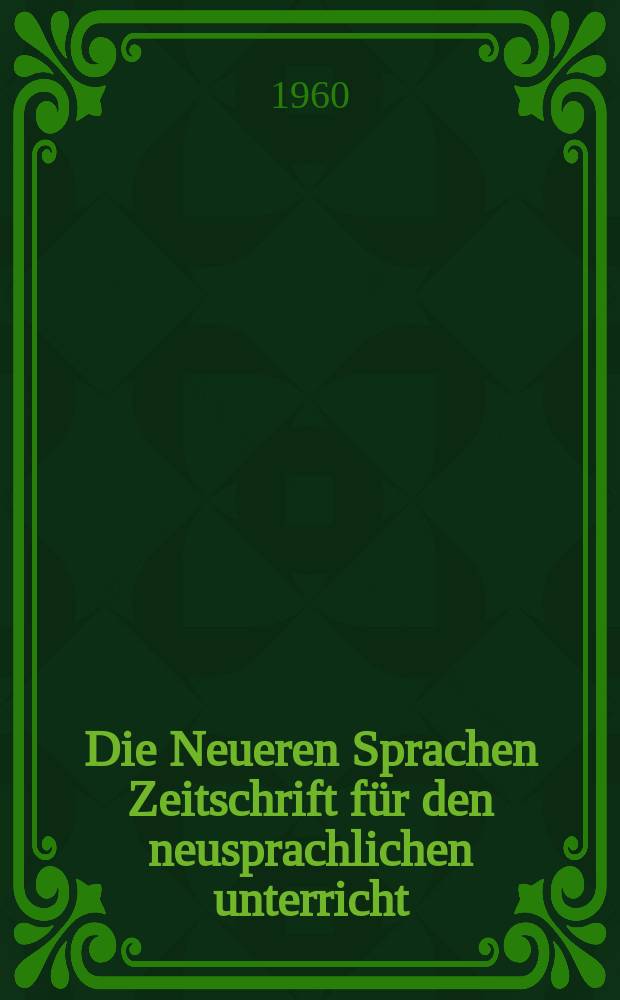 Die Neueren Sprachen Zeitschrift für den neusprachlichen unterricht : Die Zeitschrift bilden die Fortsetzung der Phonetischen Studien. Bd.9, H.6