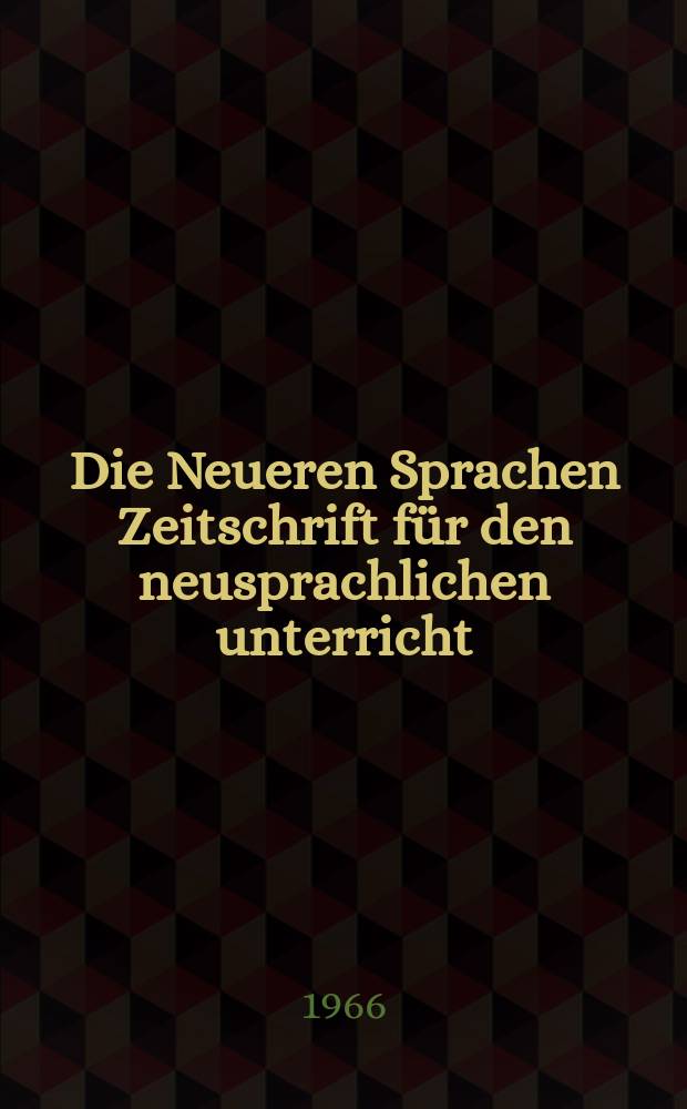 Die Neueren Sprachen Zeitschrift für den neusprachlichen unterricht : Die Zeitschrift bilden die Fortsetzung der Phonetischen Studien. Bd.15, H.1