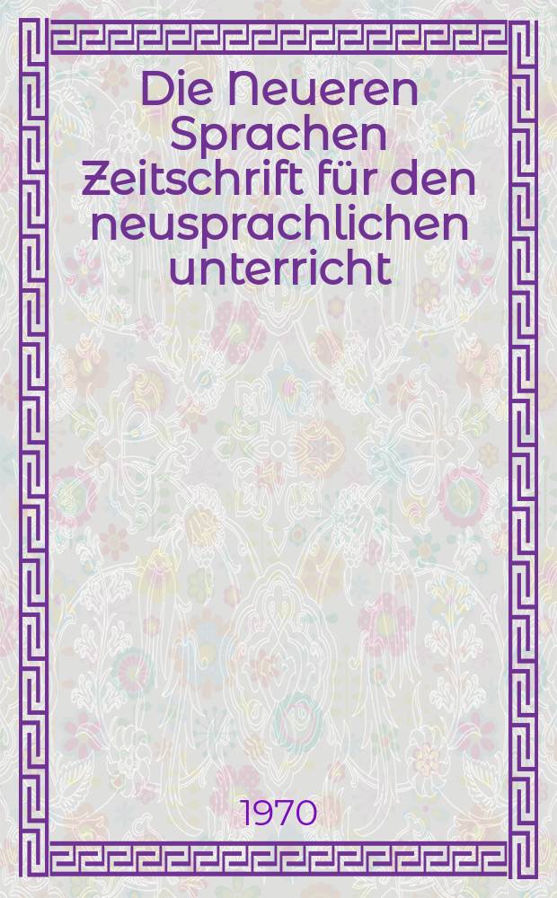 Die Neueren Sprachen Zeitschrift für den neusprachlichen unterricht : Die Zeitschrift bilden die Fortsetzung der Phonetischen Studien. Bd.19(69), H.1