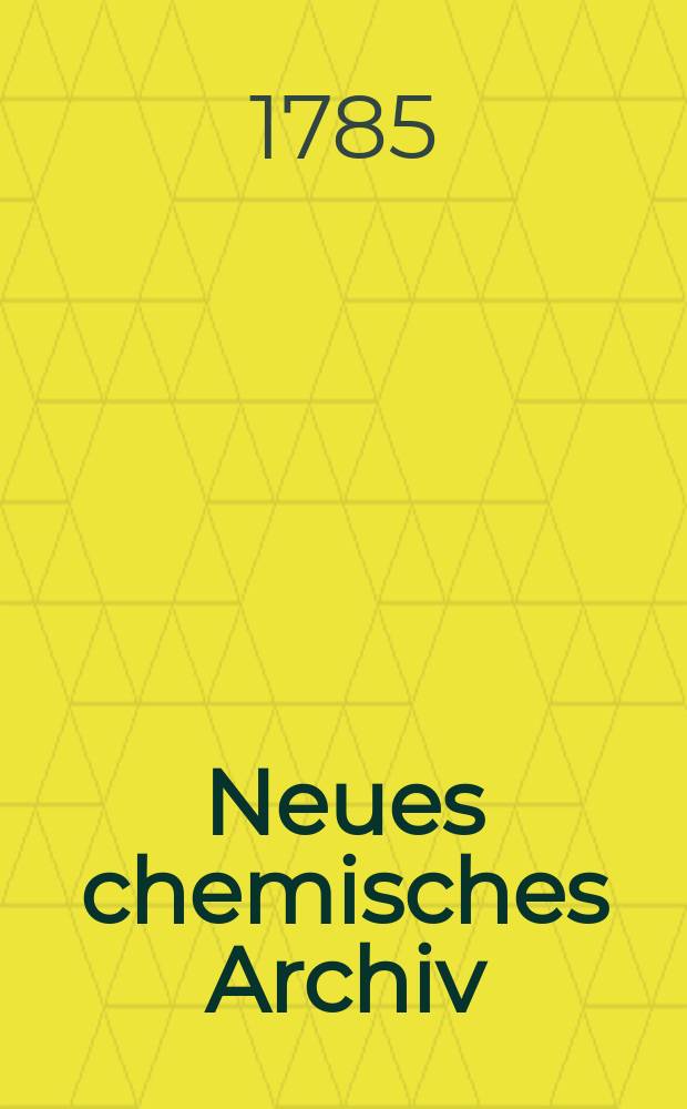 Neues chemisches Archiv : [Hrsg. von] Lorenz Crell. Bd. 4