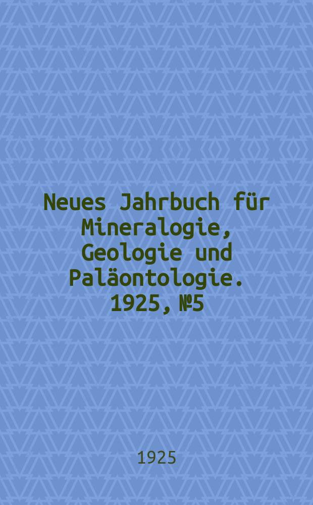 Neues Jahrbuch für Mineralogie , Geologie und Paläontologie. 1925, №5