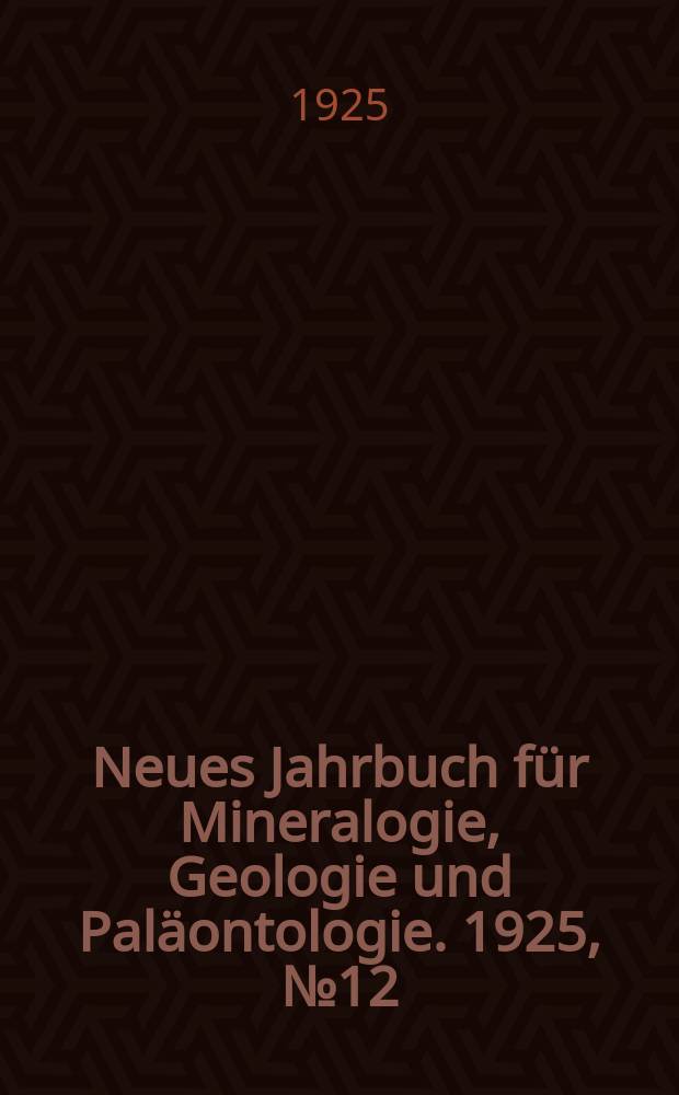 Neues Jahrbuch für Mineralogie , Geologie und Paläontologie. 1925, №12