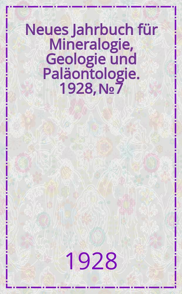 Neues Jahrbuch für Mineralogie , Geologie und Paläontologie. 1928, №7