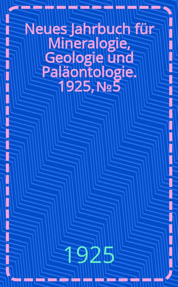 Neues Jahrbuch für Mineralogie , Geologie und Paläontologie. 1925, №5