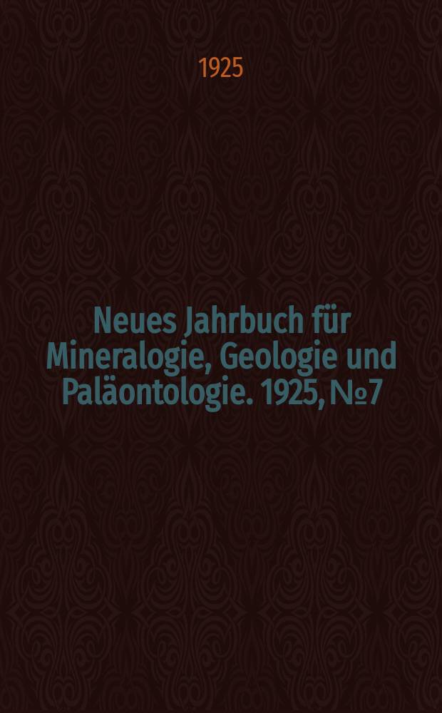 Neues Jahrbuch für Mineralogie , Geologie und Paläontologie. 1925, №7