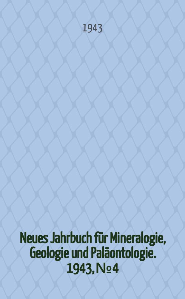 Neues Jahrbuch für Mineralogie , Geologie und Paläontologie. 1943, №4