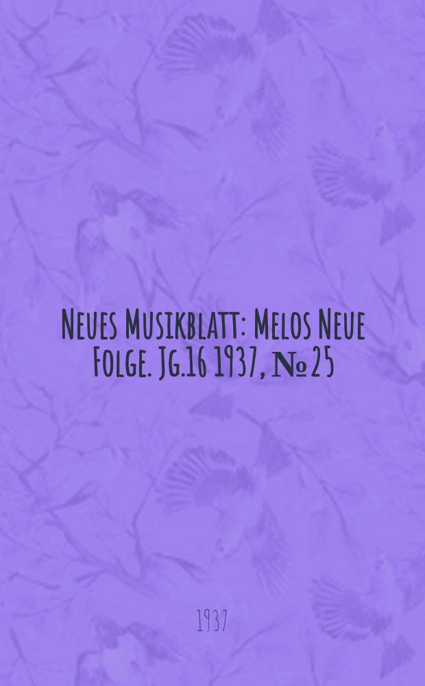 Neues Musikblatt : Melos Neue Folge. Jg.16 1937, №25