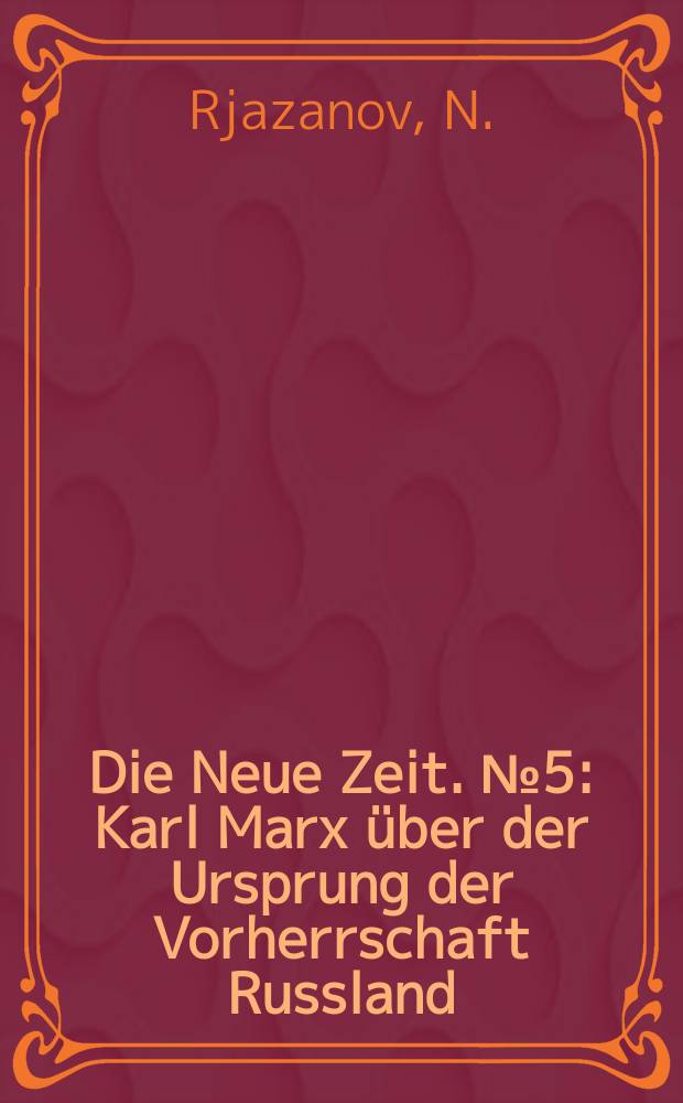 Die Neue Zeit. №5 : Karl Marx über der Ursprung der Vorherrschaft Russland