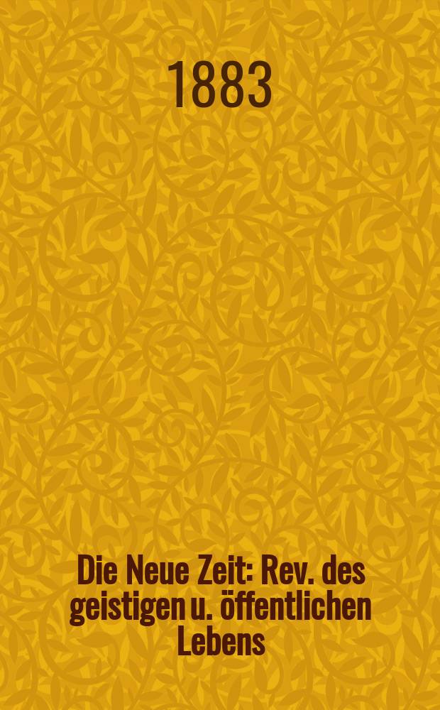 Die Neue Zeit : Rev. des geistigen u. öffentlichen Lebens