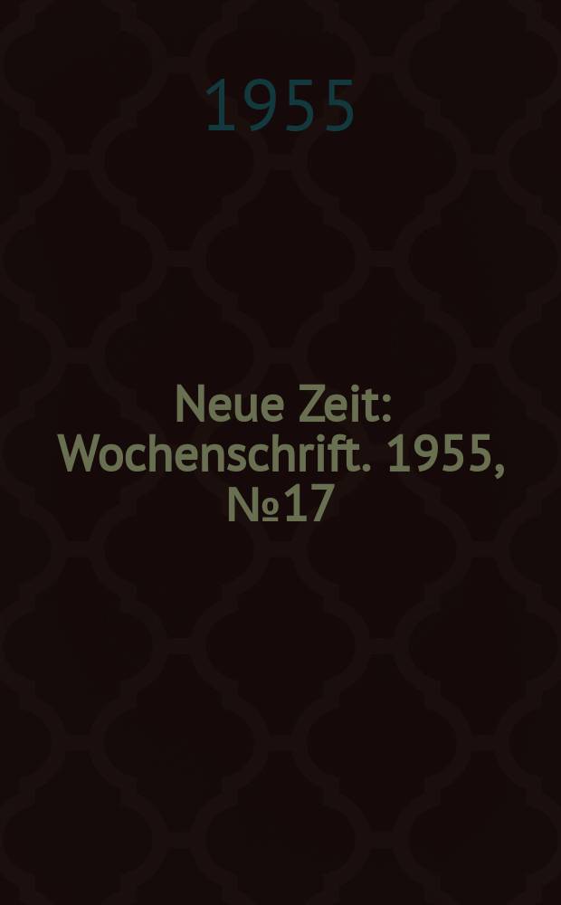 Neue Zeit : Wochenschrift. 1955, №17