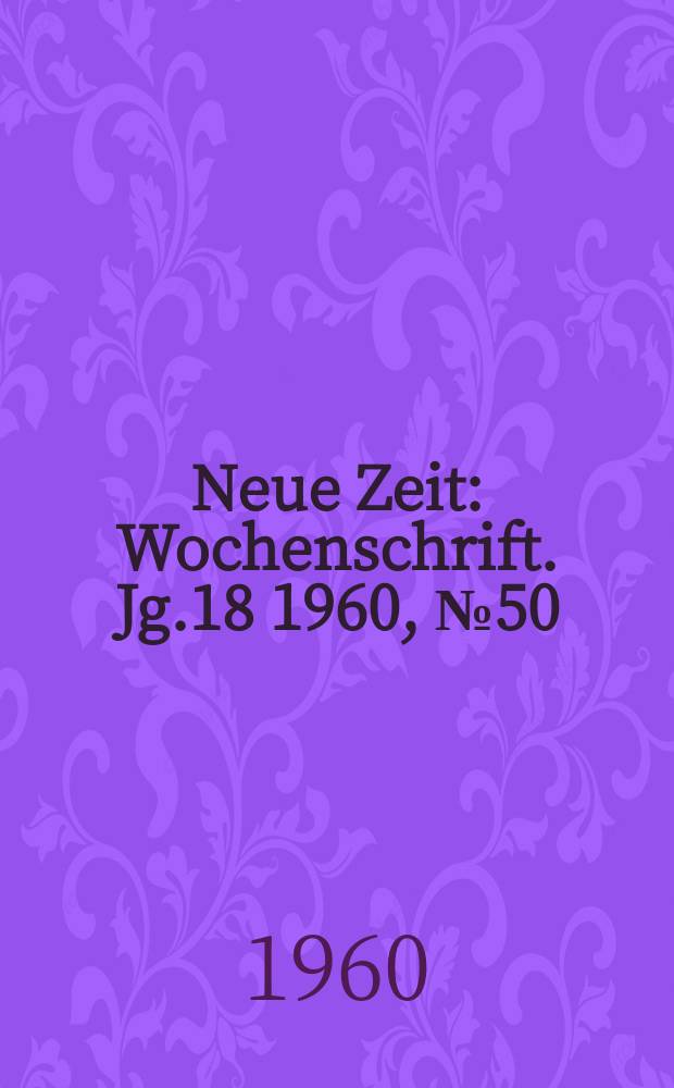 Neue Zeit : Wochenschrift. Jg.18 1960, №50