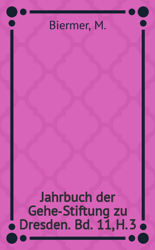 Jahrbuch der Gehe-Stiftung zu Dresden. Bd. 11, [H. 3] : Die neuzeitliche Goldproduktion