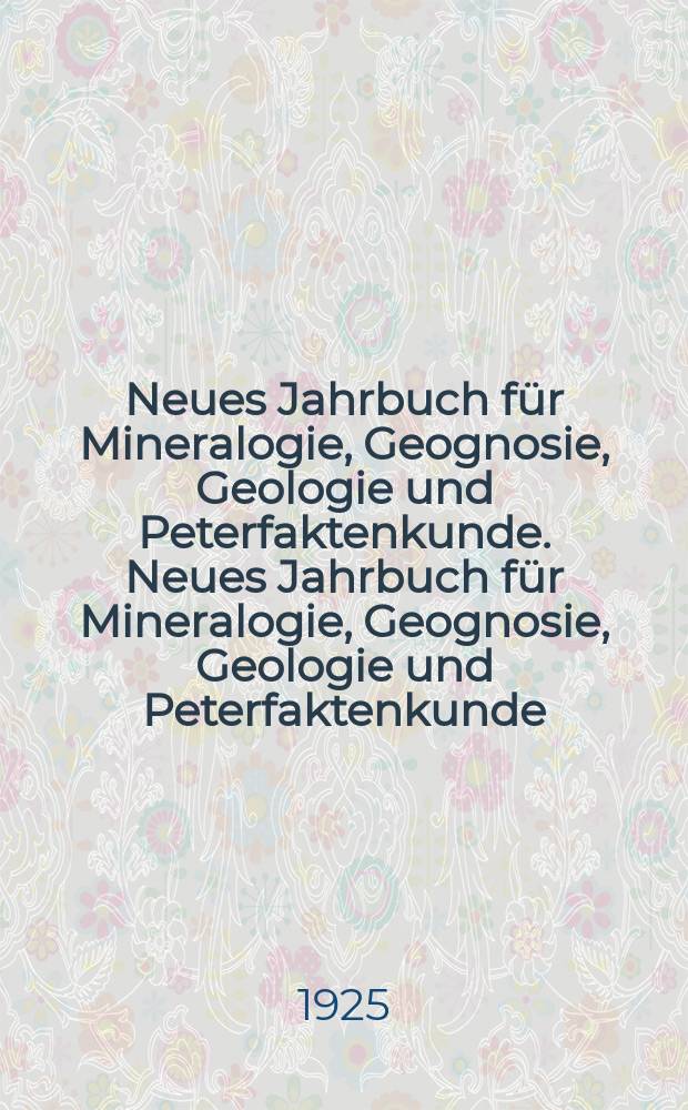 Neues Jahrbuch für Mineralogie, Geognosie, Geologie und Peterfaktenkunde. Neues Jahrbuch für Mineralogie, Geognosie, Geologie und Peterfaktenkunde