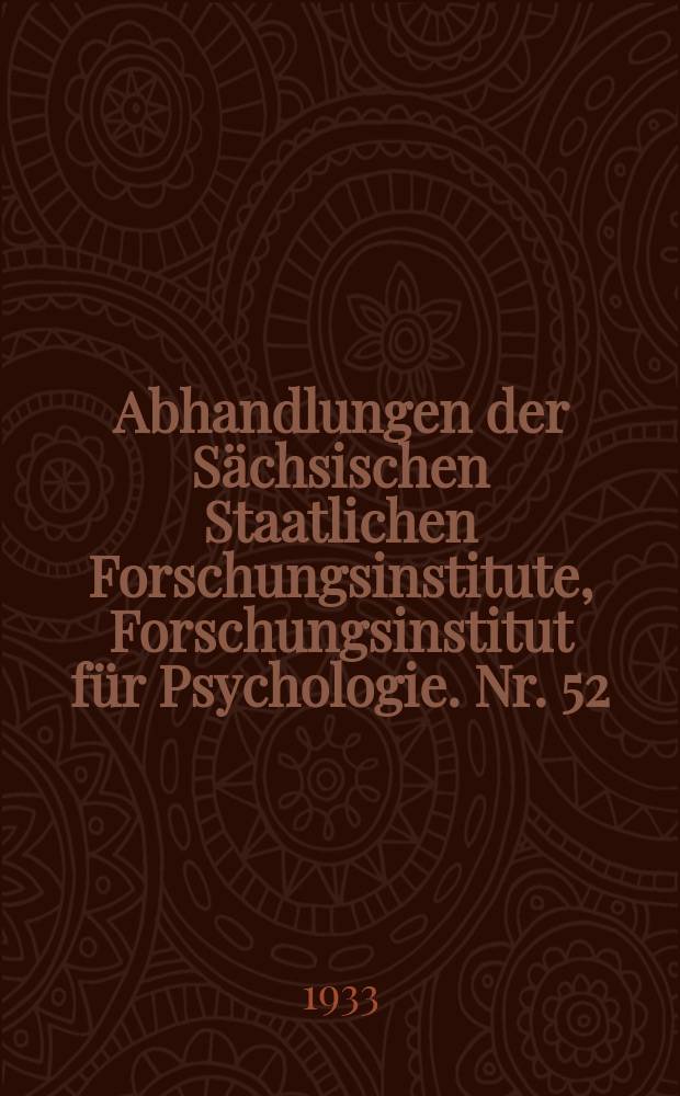 Abhandlungen der Sächsischen Staatlichen Forschungsinstitute, Forschungsinstitut für Psychologie. Nr. 52 : Erlebniswirklichkeit und Struktur