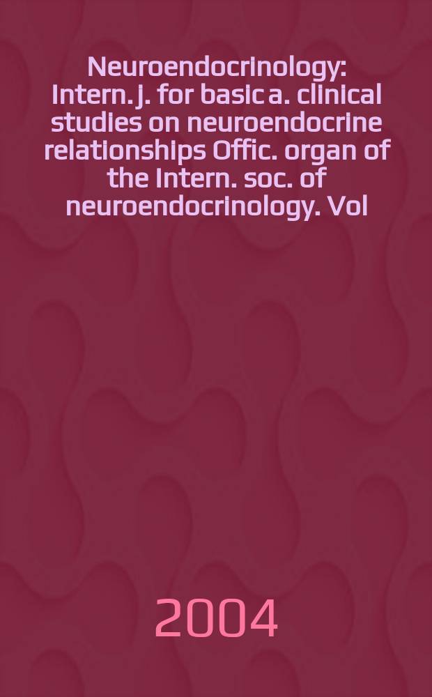 Neuroendocrinology : Intern. j. for basic a. clinical studies on neuroendocrine relationships Offic. organ of the Intern. soc. of neuroendocrinology. Vol.79, №2