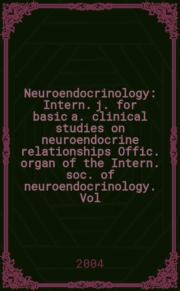 Neuroendocrinology : Intern. j. for basic a. clinical studies on neuroendocrine relationships Offic. organ of the Intern. soc. of neuroendocrinology. Vol.79, №6
