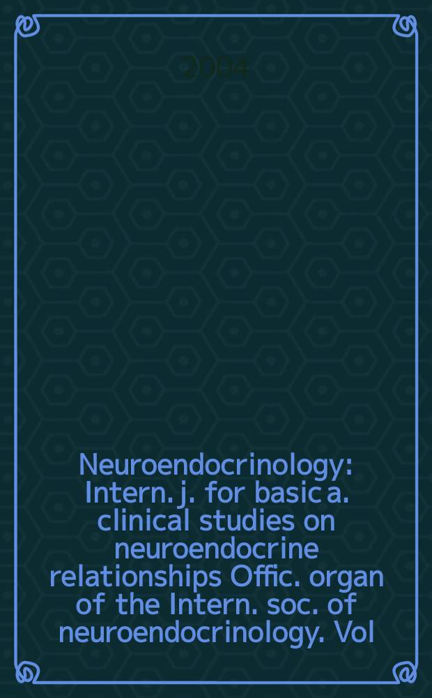 Neuroendocrinology : Intern. j. for basic a. clinical studies on neuroendocrine relationships Offic. organ of the Intern. soc. of neuroendocrinology. Vol.80, №1