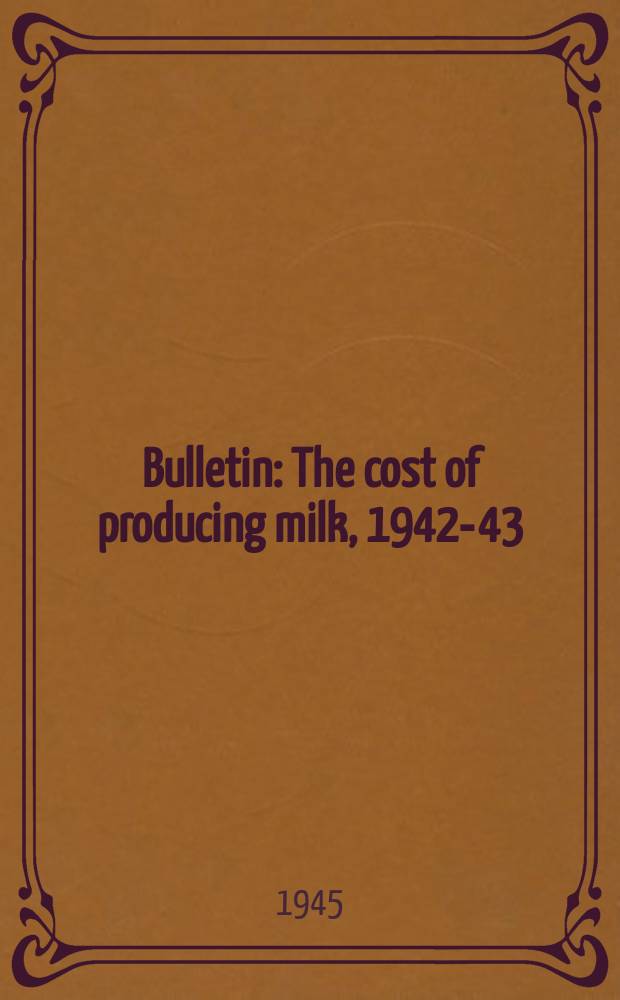 Bulletin : The cost of producing milk, 1942-43