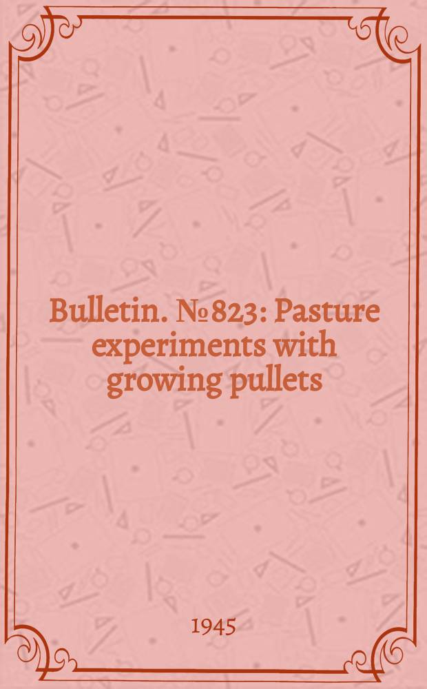 Bulletin. №823 : Pasture experiments with growing pullets