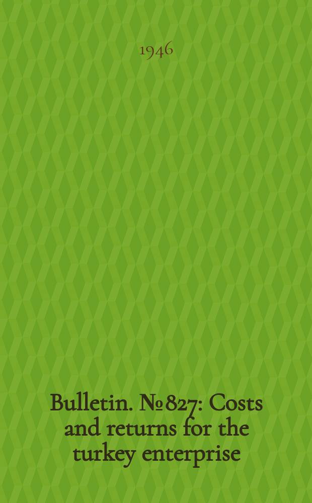 Bulletin. №827 : Costs and returns for the turkey enterprise