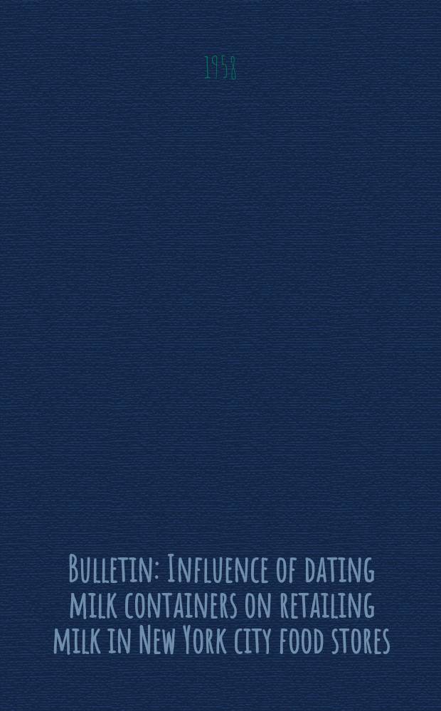 Bulletin : Influence of dating milk containers on retailing milk in New York city food stores