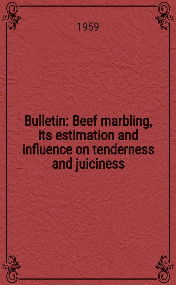 Bulletin : Beef marbling, its estimation and influence on tenderness and juiciness